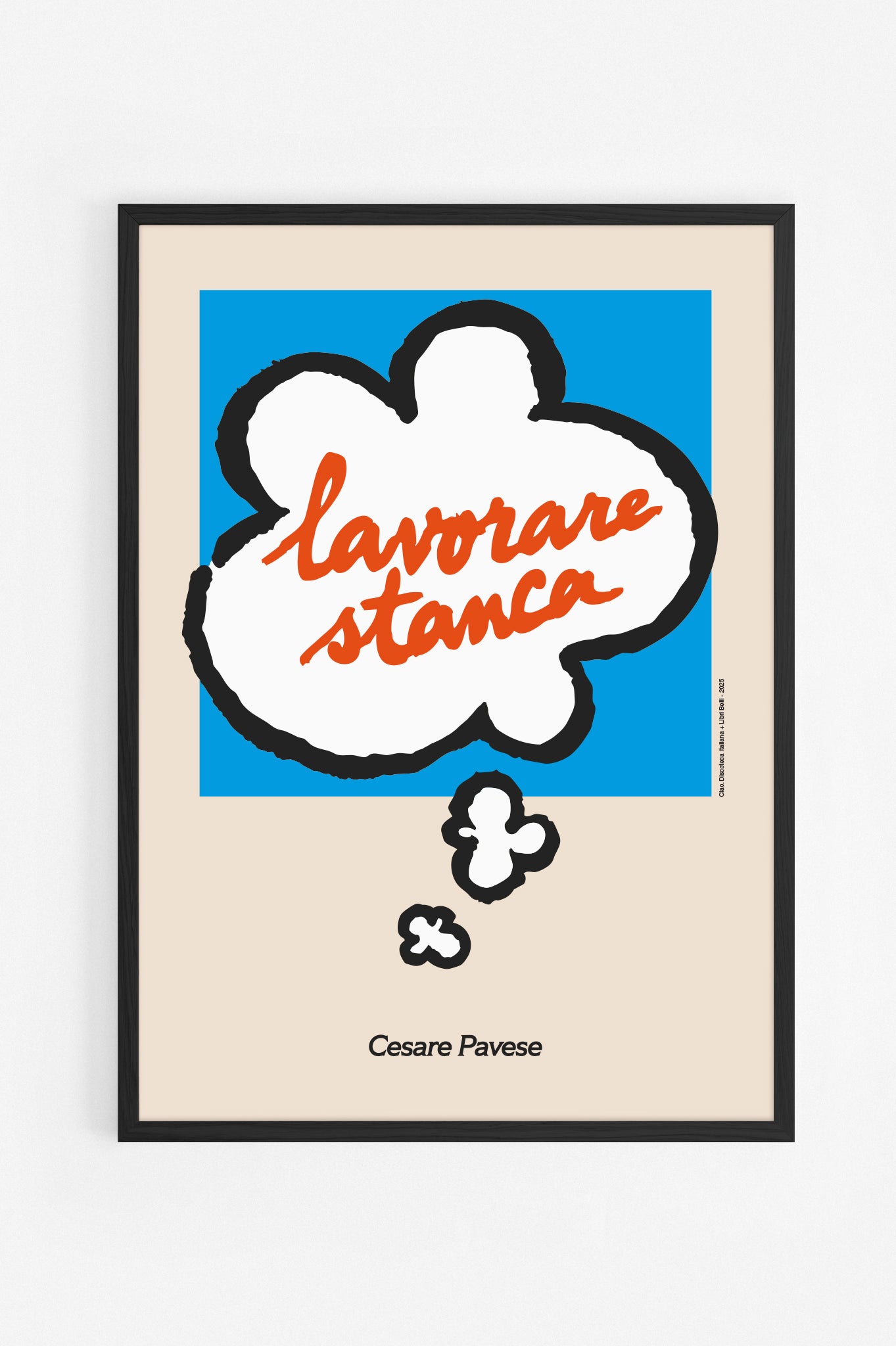 Poster "Lavorare Stanca" di Cesare Pavese. In collaborazione con Libri Belli. Con cornice nera.