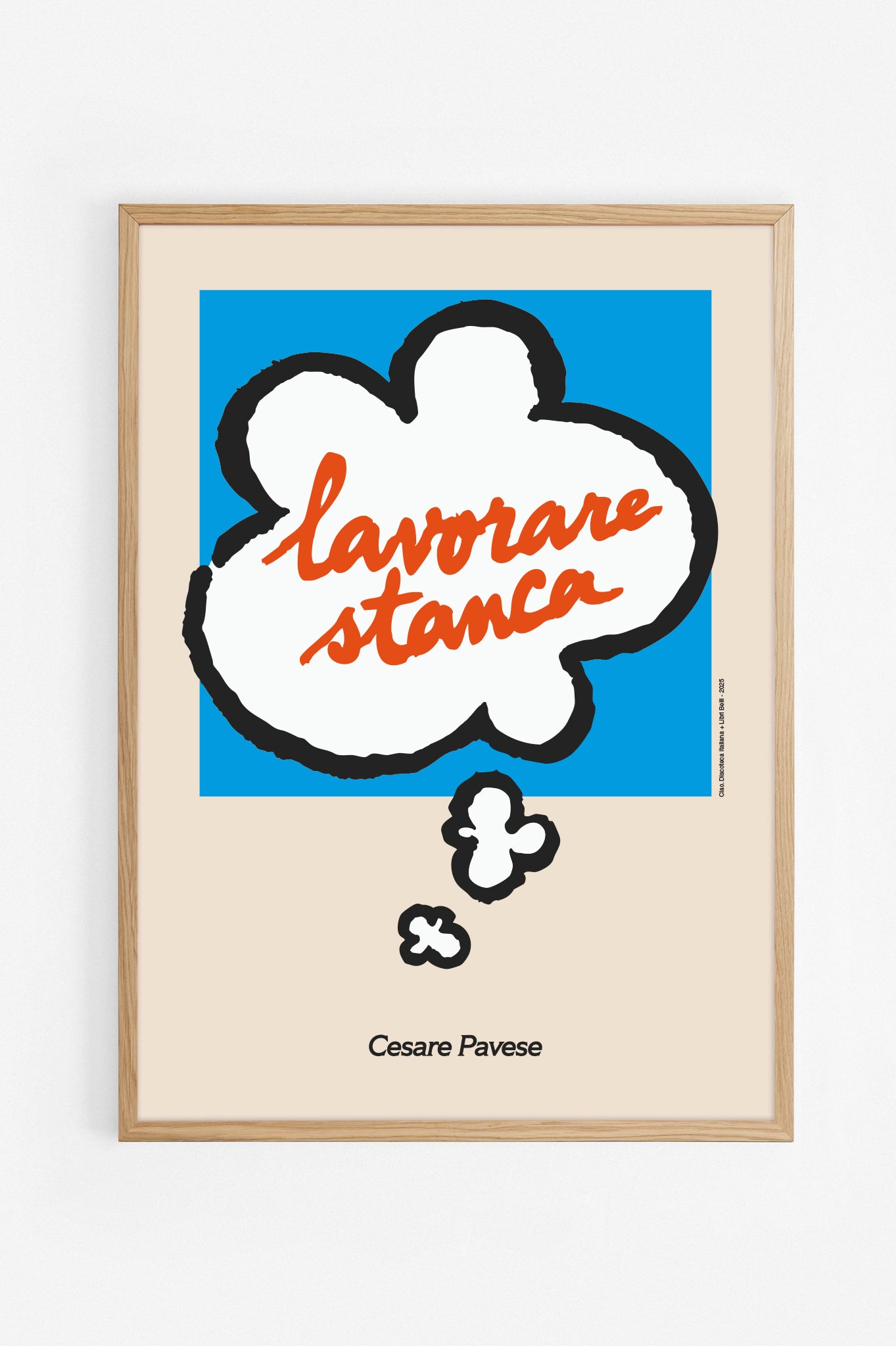 Poster "Lavorare Stanca" di Cesare Pavese. In collaborazione con Libri Belli. Con cornice rovere al naturale.